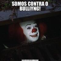 SOMOS CONTRA O BULLIYNG!