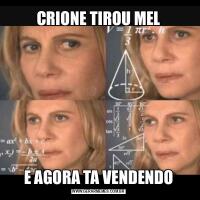 CRIONE TIROU MELE AGORA TA VENDENDO