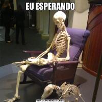 EU ESPERANDO