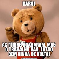 KAROLAS FÉRIAS ACABARAM, MAS O TRABALHO NÃO. ENTÃO BEM VINDA DE VOLTA!