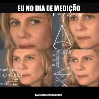 EU NO DIA DE MEDIÇÃO