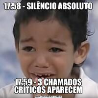 17:58 - SILÊNCIO ABSOLUTO17:59 - 3 CHAMADOS CRÍTICOS APARECEM