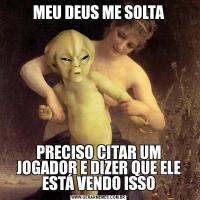 MEU DEUS ME SOLTAPRECISO CITAR UM JOGADOR E DIZER QUE ELE ESTÁ VENDO ISSO