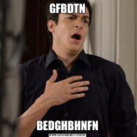 GFBDTNBEDGHBHNFN