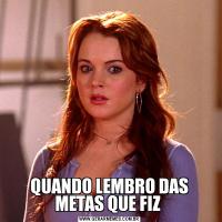 QUANDO LEMBRO DAS METAS QUE FIZ 