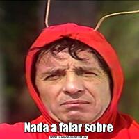 Nada a falar sobre