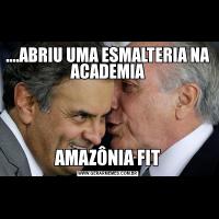 ....ABRIU UMA ESMALTERIA NA ACADEMIAAMAZÔNIA FIT