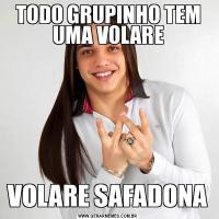 TODO GRUPINHO TEM UMA VOLAREVOLARE SAFADONA