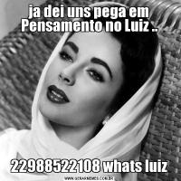 ja dei uns pega em Pensamento no Luiz ..22988522108 whats luiz