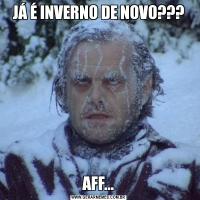 JÁ É INVERNO DE NOVO???AFF...