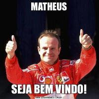 MATHEUSSEJA BEM VINDO!