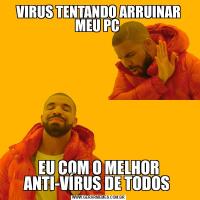 VIRUS TENTANDO ARRUINAR MEU PC EU COM O MELHOR ANTI-VÍRUS DE TODOS 