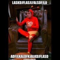 LASKDJFLASJLFALSDFJLAADFJLKALDFKJALKDJFLASD