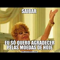 SAIBAR EU SÓ QUERO AGRADECER PELAS MOEDAS DE HOJE