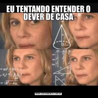 EU TENTANDO ENTENDER O DEVER DE CASA
