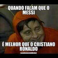 QUANDO FALAM QUE O MESSIÉ MELHOR QUE O CRISTIANO RONALDO