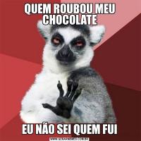QUEM ROUBOU MEU CHOCOLATEEU NÃO SEI QUEM FUI