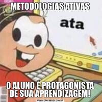 METODOLOGIAS ATIVASO ALUNO É PROTAGONISTA DE SUA APRENDIZAGEM!