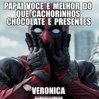 PAPAI  VOCE  E  MELHOR  DO  QUE  CACHORINHOS  CHOCOLATE  E  PRESENTESVERONICA
