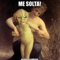 ME SOLTA!