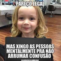 PAREÇO LEGALMAS XINGO AS PESSOAS MENTALMENTE PRA NÃO ARRUMAR CONFUSÃO 