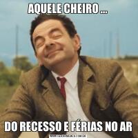 AQUELE CHEIRO ...DO RECESSO E FÉRIAS NO AR