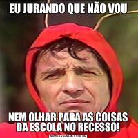 EU JURANDO QUE NÃO VOUNEM OLHAR PARA AS COISAS DA ESCOLA NO RECESSO!