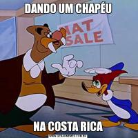 DANDO UM CHAPÉUNA COSTA RICA