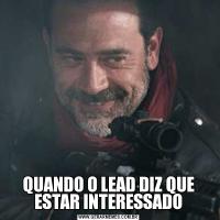 QUANDO O LEAD DIZ QUE ESTAR INTERESSADO