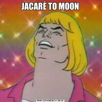 JACARÉ TO MOON