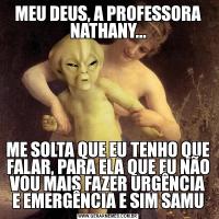 MEU DEUS, A PROFESSORA NATHANY...ME SOLTA QUE EU TENHO QUE FALAR, PARA ELA QUE EU NÃO VOU MAIS FAZER URGÊNCIA E EMERGÊNCIA E SIM SAMU