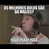 OS MELHORES BOLOS SÃO DA MALICE?ISSO! ISSO! ISSO