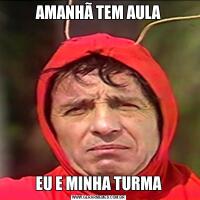 AMANHÃ TEM AULAEU E MINHA TURMA