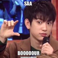 SAA BOOOOOUR