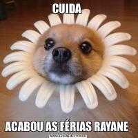 CUIDA ACABOU AS FÉRIAS RAYANE 