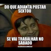 DO QUE ADIANTA POSTAR SEXTOU SE VAI TRABALHAR NO SÁBADO