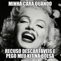MINHA CARA QUANDORECUSO DESCARTÁVEIS E PEGO MEU KIT NA BOLSA