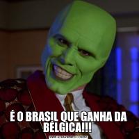 É O BRASIL QUE GANHA DA BÉLGICA!!! 