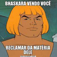 BHASKARA VENDO VOCÊRECLAMAR DA MATÉRIA DELE