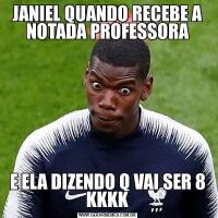 JANIEL QUANDO RECEBE A NOTADA PROFESSORAE ELA DIZENDO Q VAI SER 8 KKKK