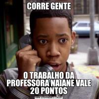 CORRE GENTEO TRABALHO DA PROFESSORA NAIANE VALE 20 PONTOS