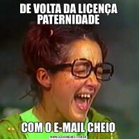 DE VOLTA DA LICENÇA PATERNIDADECOM O E-MAIL CHEIO