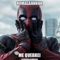 HOMAGAHHHHHME QUEBREI