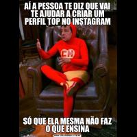 AÍ A PESSOA TE DIZ QUE VAI TE AJUDAR A CRIAR UM PERFIL TOP NO INSTAGRAMSÓ QUE ELA MESMA NÃO FAZ O QUE ENSINA