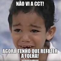 NÃO VI A CCT!AGORA TENHO QUE REFAZER A FOLHA!