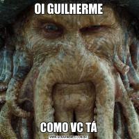 OI GUILHERMECOMO VC TÁ