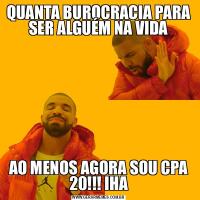 QUANTA BUROCRACIA PARA SER ALGUÉM NA VIDAAO MENOS AGORA SOU CPA 20!!! IHA