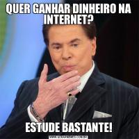 QUER GANHAR DINHEIRO NA INTERNET?ESTUDE BASTANTE!