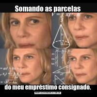 Somando as parcelasdo meu empréstimo consignado.