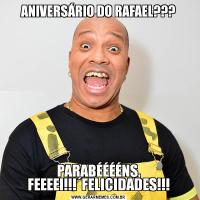 ANIVERSÁRIO DO RAFAEL???PARABÉÉÉÉNS, FEEEEI!!!´FELICIDADES!!!